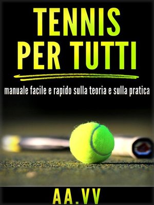 cover image of Tennis per tutti--Manuale facile e rapido sulla teoria e sulla pratica